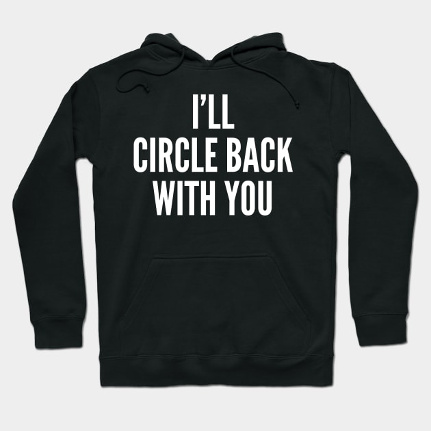 I'll Circle Back With You Hoodie by oskibunde